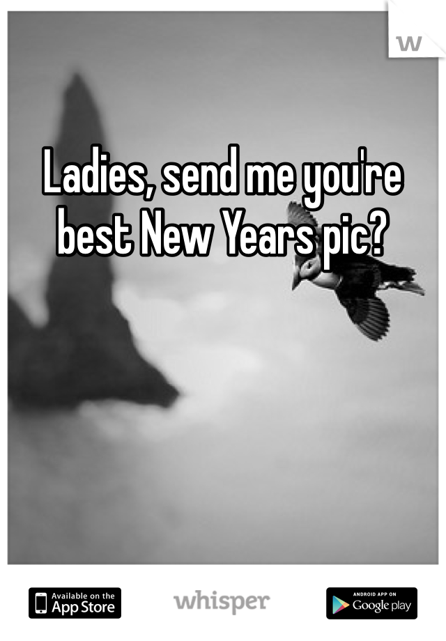 Ladies, send me you're best New Years pic?