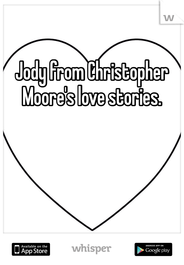 Jody from Christopher Moore's love stories.