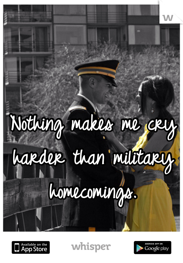 Nothing makes me cry harder than military homecomings. 