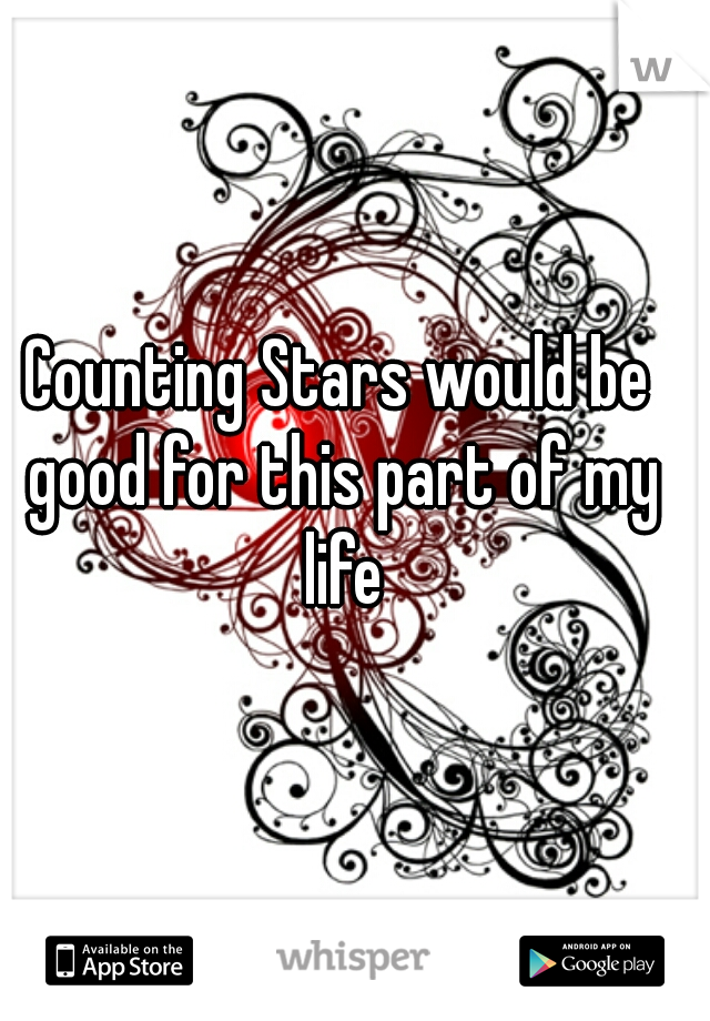 Counting Stars would be good for this part of my life