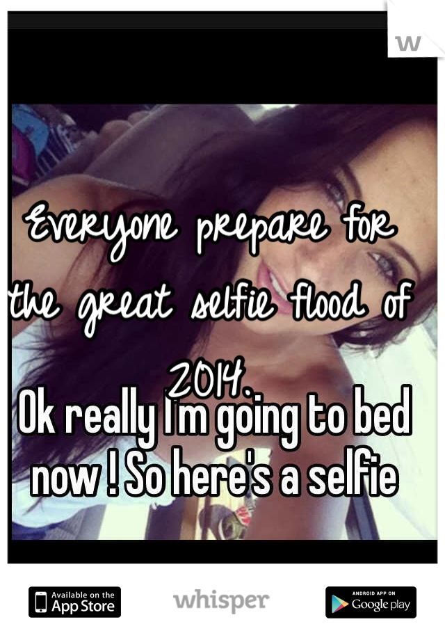 Everyone prepare for the great selfie flood of 2014.