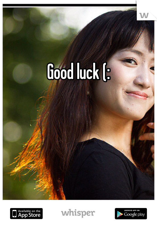 Good luck (: