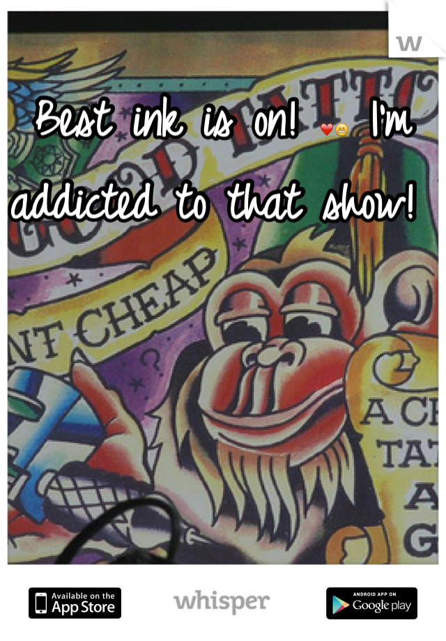 Best ink is on! ❤😁 I'm addicted to that show! 