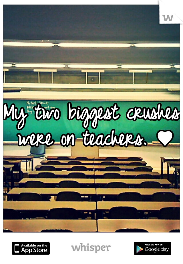 My two biggest crushes were on teachers. ♥