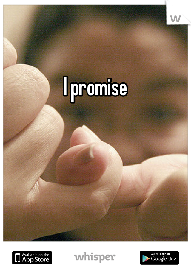 I promise 