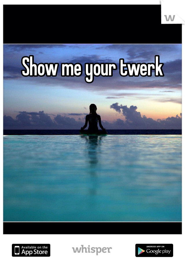 Show me your twerk