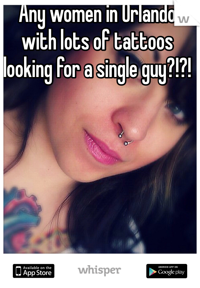 Any women in Orlando with lots of tattoos looking for a single guy?!?!