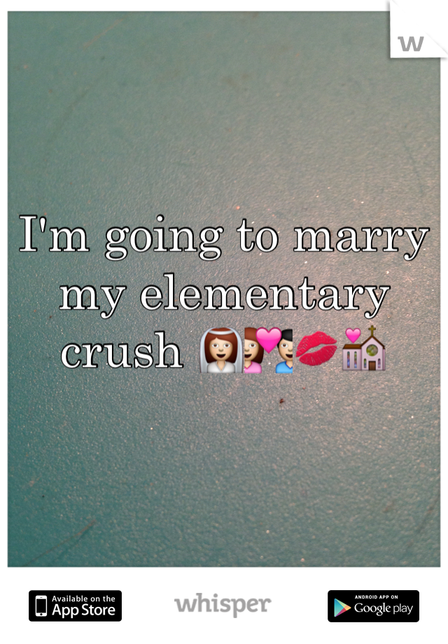 I'm going to marry my elementary crush 👰💑💋💒