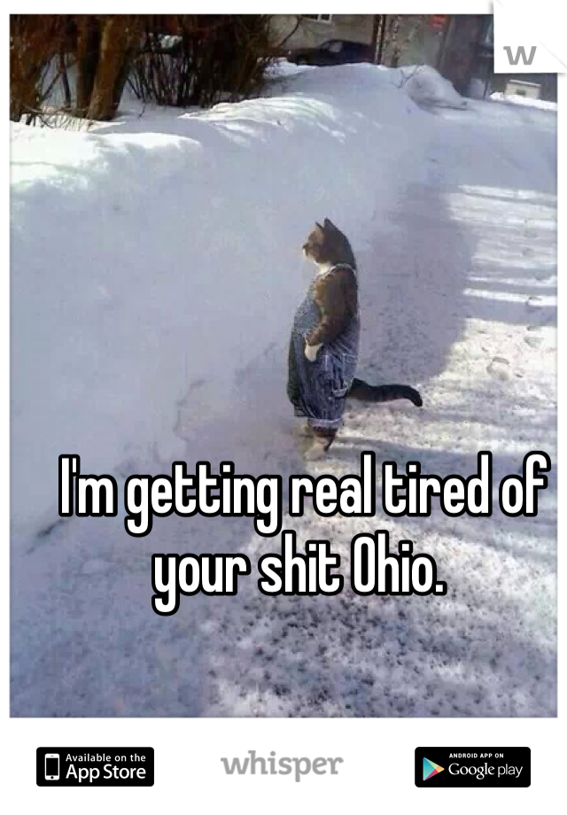 I'm getting real tired of your shit Ohio. 