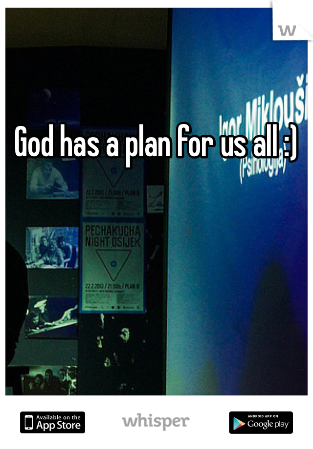 God has a plan for us all :)