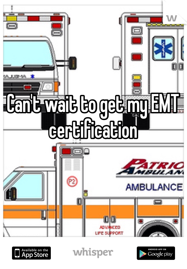 Can't wait to get my EMT certification