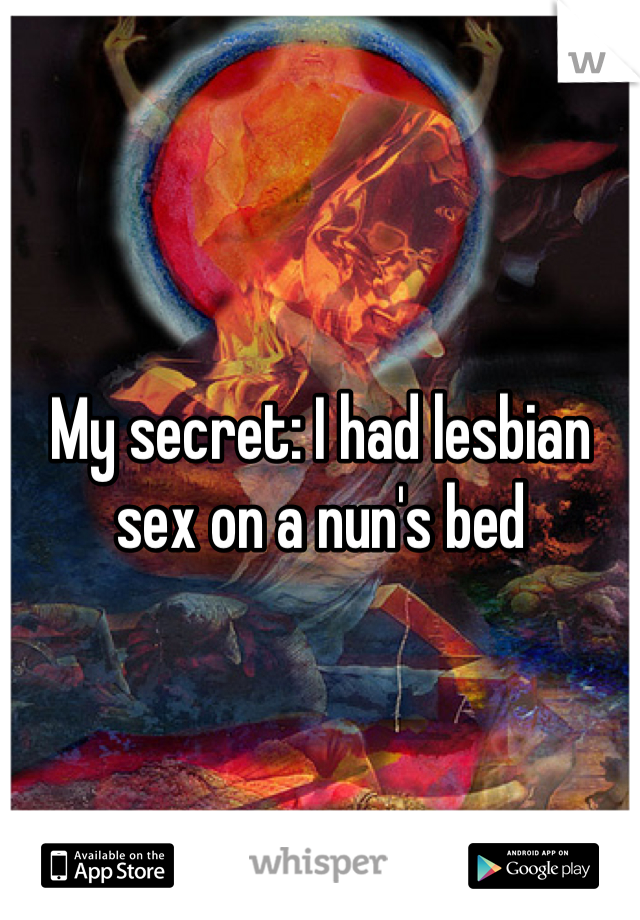 My secret: I had lesbian sex on a nun's bed