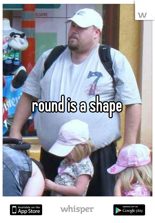 round is a shape