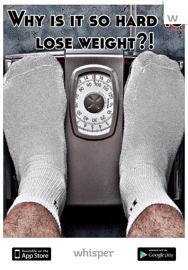 Why is it so hard to lose weight?!