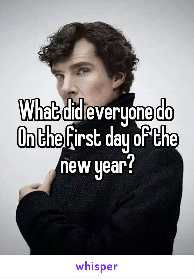 What did everyone do 
On the first day of the new year?