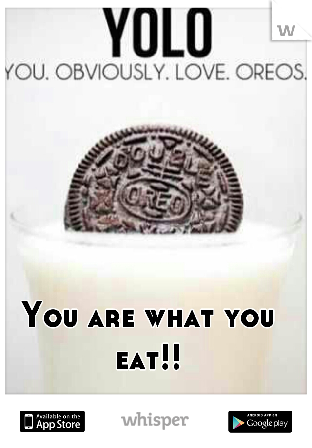 You are what you eat!! 
