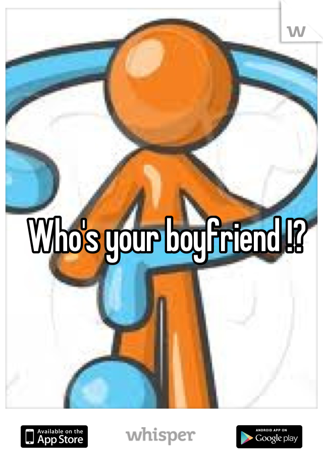 Who's your boyfriend !?