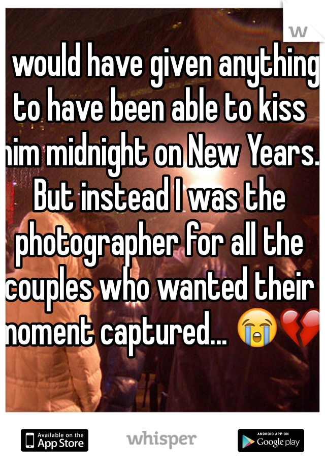 I would have given anything to have been able to kiss him midnight on New Years. But instead I was the photographer for all the couples who wanted their moment captured... 😭💔