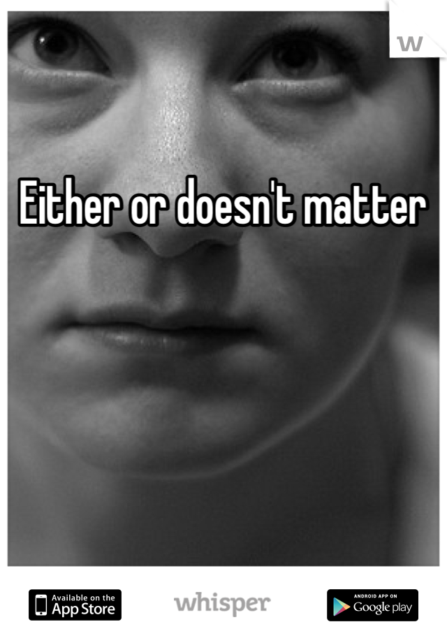 Either or doesn't matter 