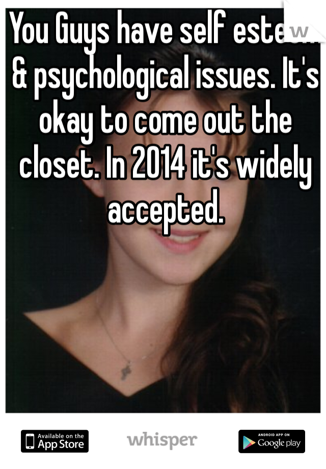 You Guys have self esteem & psychological issues. It's okay to come out the closet. In 2014 it's widely accepted. 