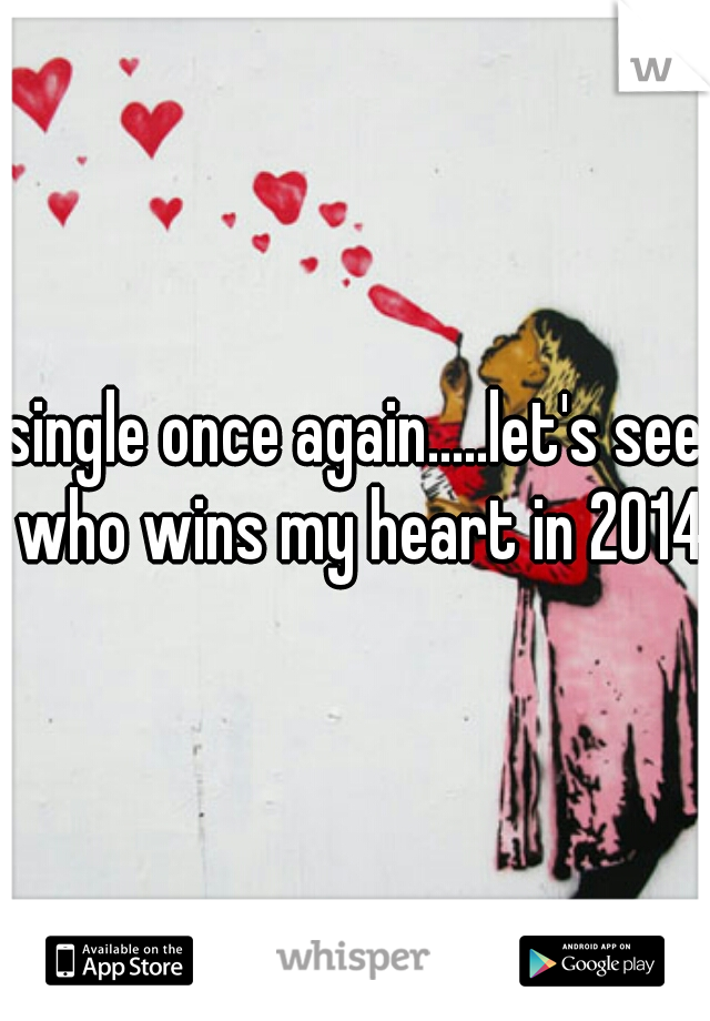 single once again.....let's see who wins my heart in 2014  