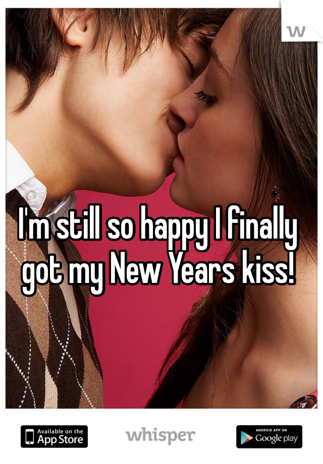 I'm still so happy I finally got my New Years kiss!