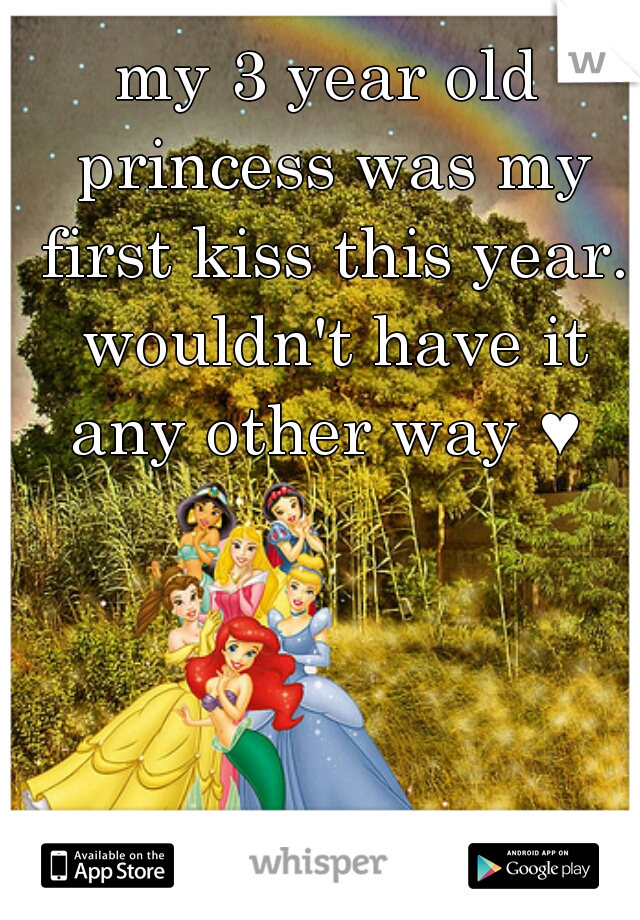 my 3 year old princess was my first kiss this year. wouldn't have it any other way ♥ 