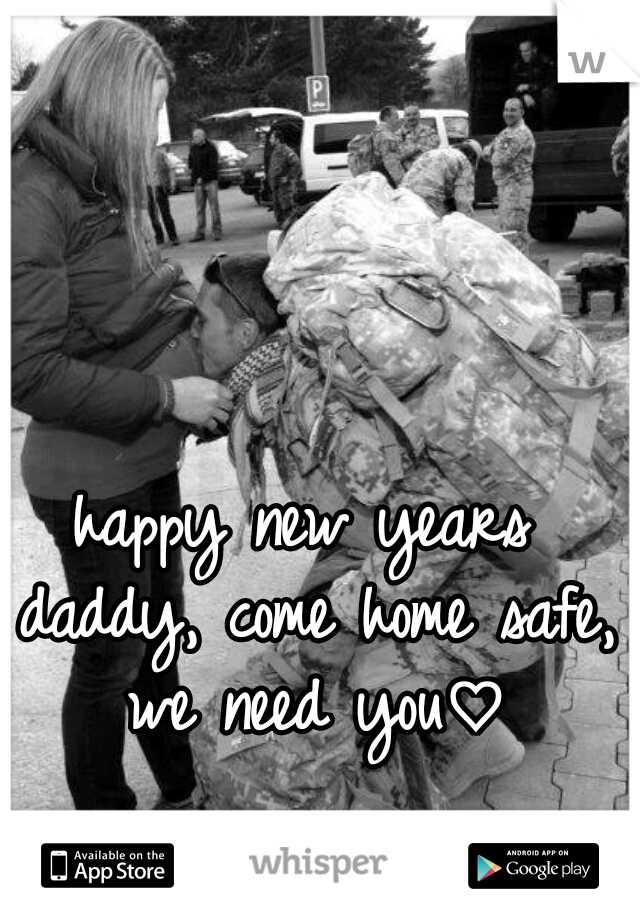 happy new years daddy, come home safe, we need you♡