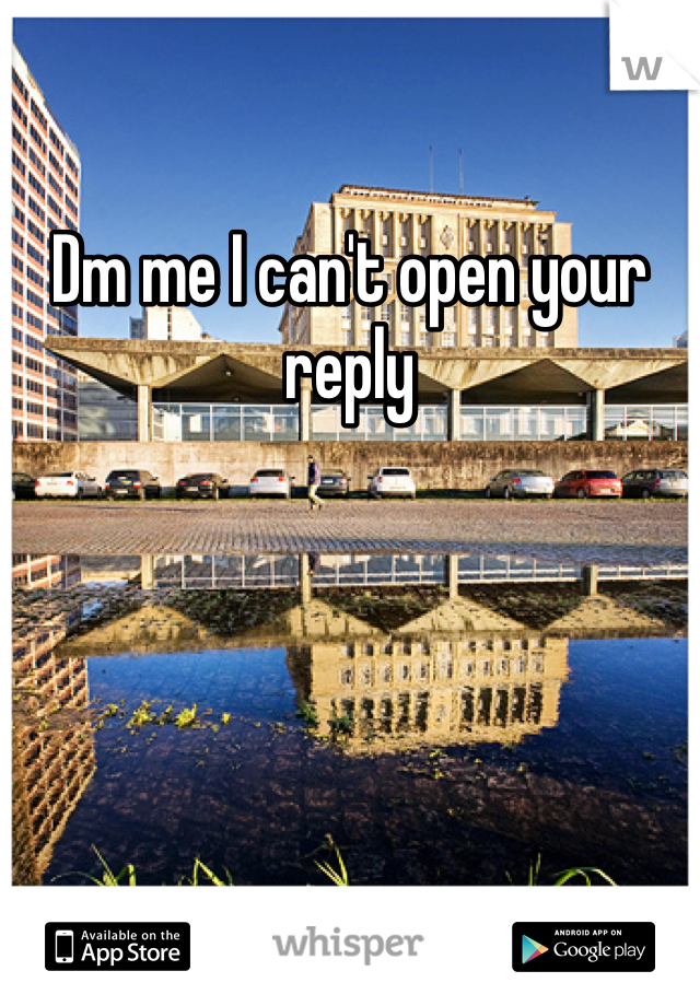 Dm me I can't open your reply