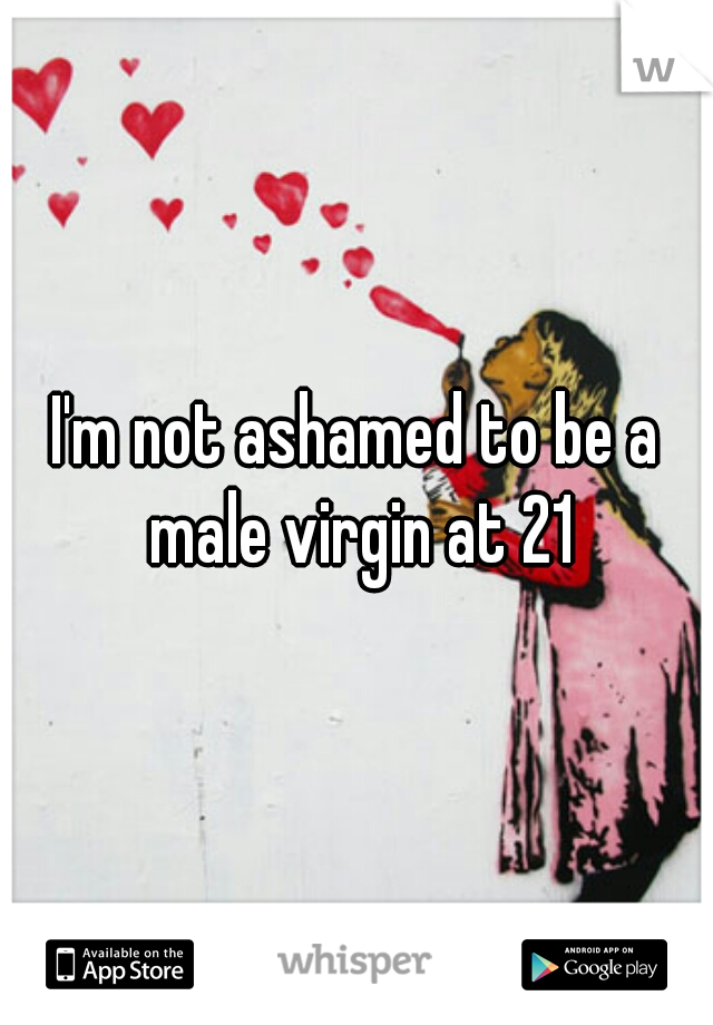 I'm not ashamed to be a male virgin at 21