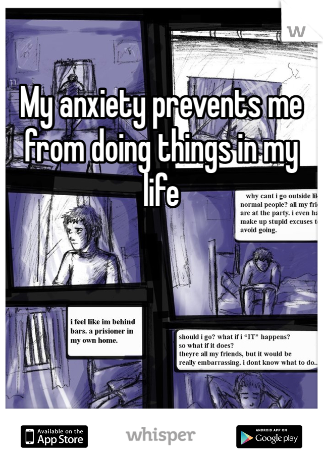 My anxiety prevents me from doing things in my life