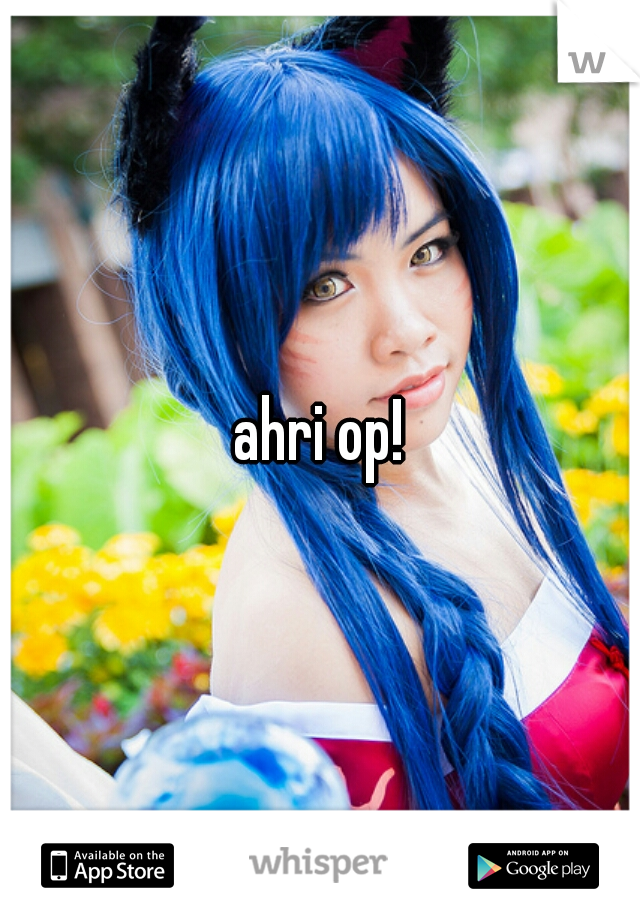 ahri op!