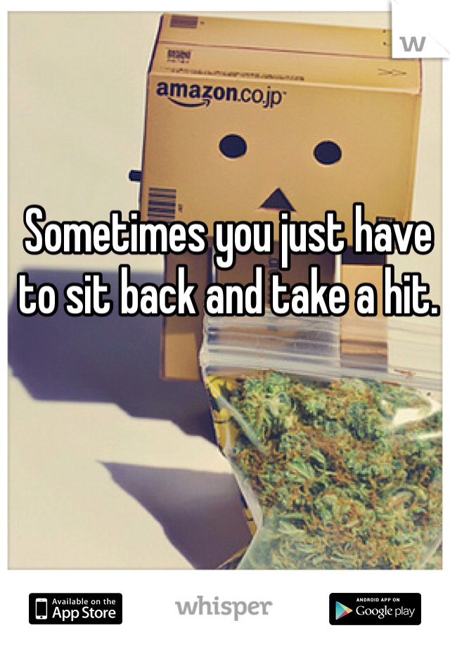 Sometimes you just have to sit back and take a hit. 