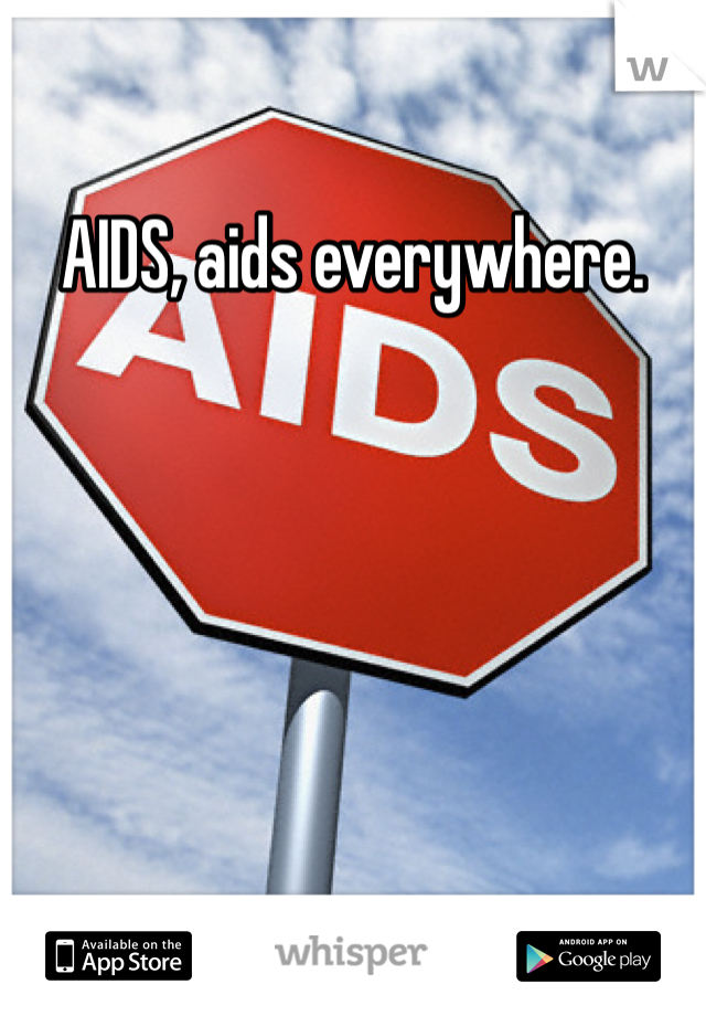 AIDS, aids everywhere.