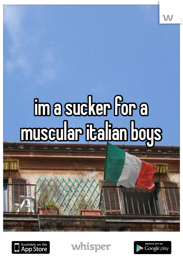 im a sucker for a muscular italian boys 