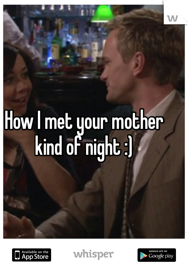 How I met your mother kind of night :) 