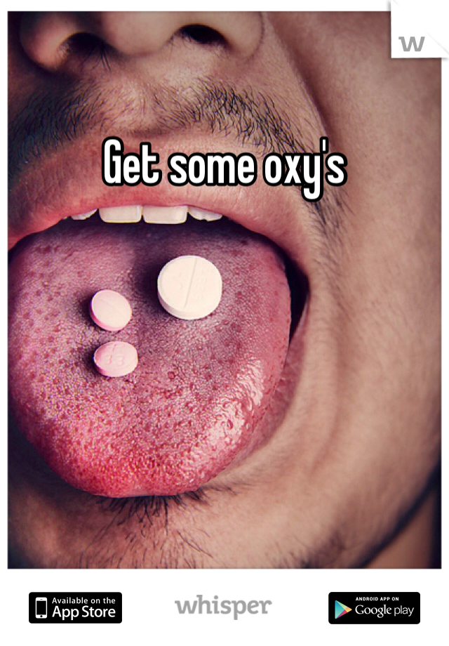 Get some oxy's