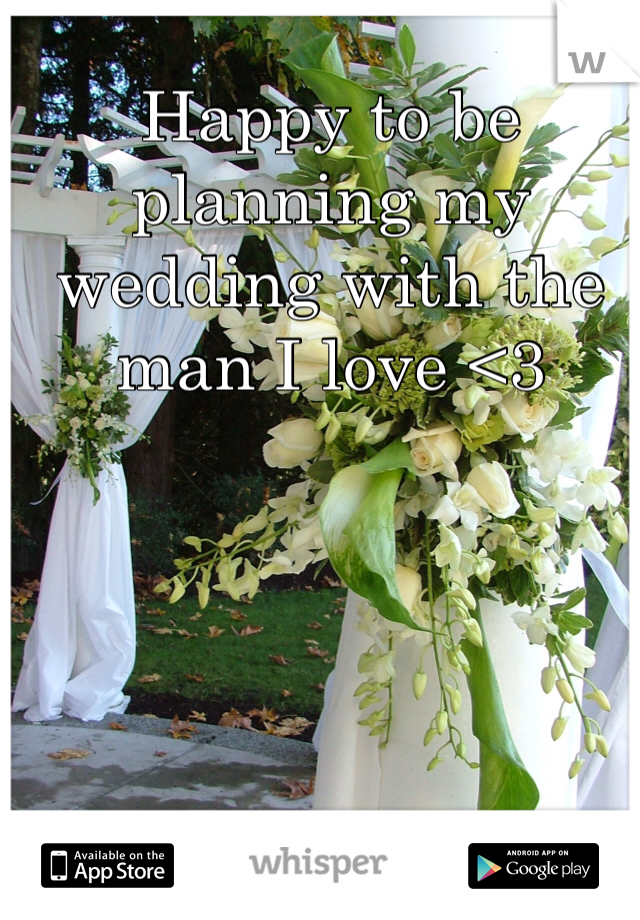 Happy to be planning my wedding with the man I love <3