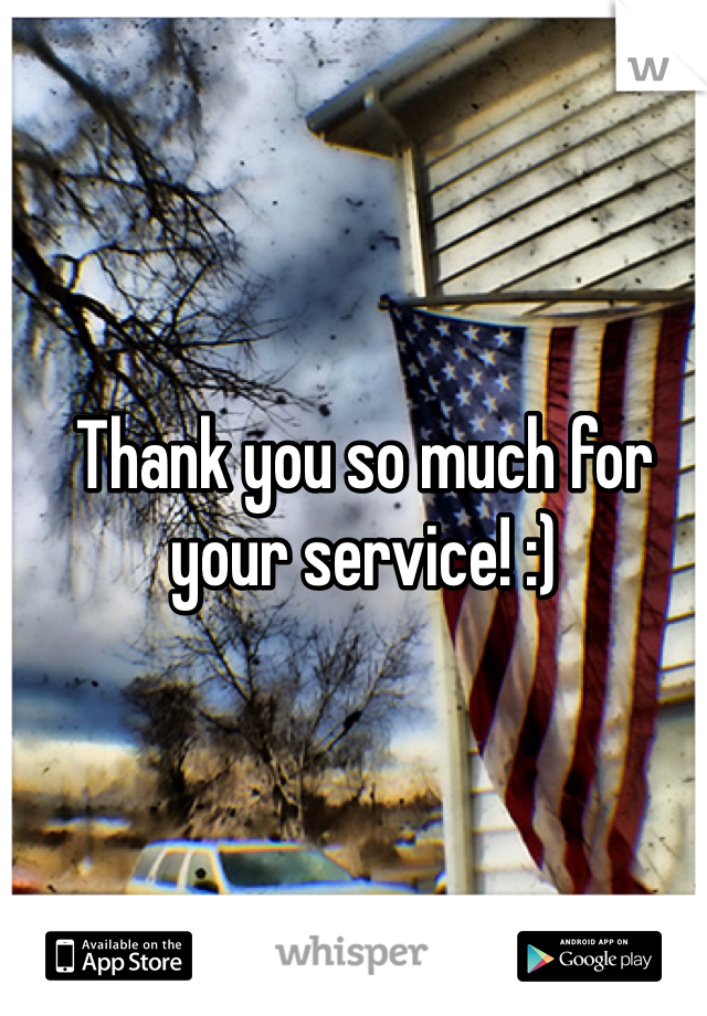 Thank you so much for your service! :) 