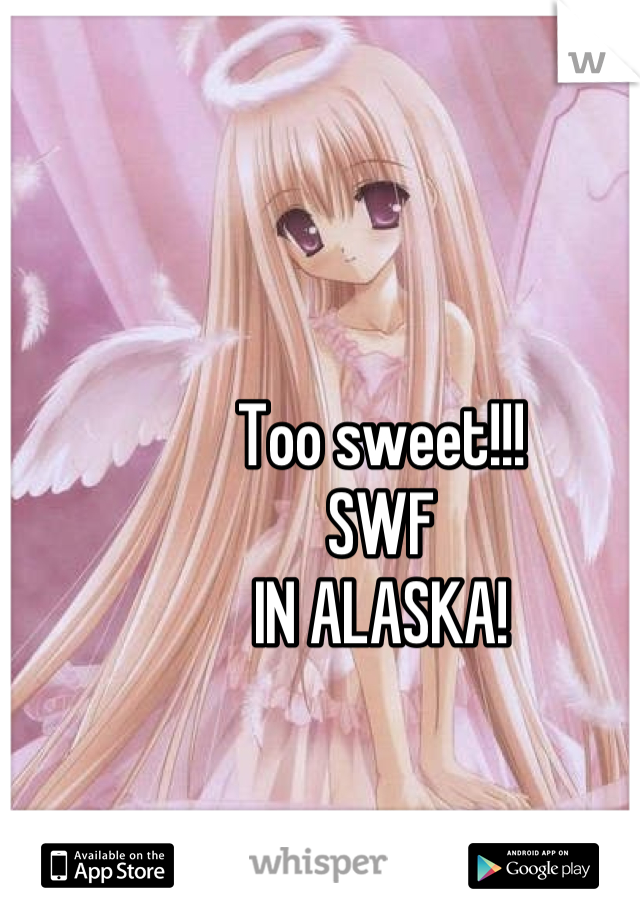 Too sweet!!! 
SWF 
IN ALASKA!