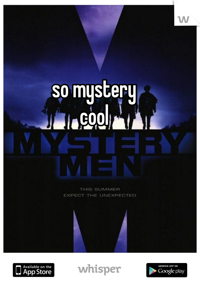 so mystery 
cool