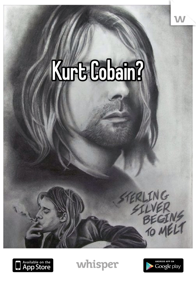 Kurt Cobain? 