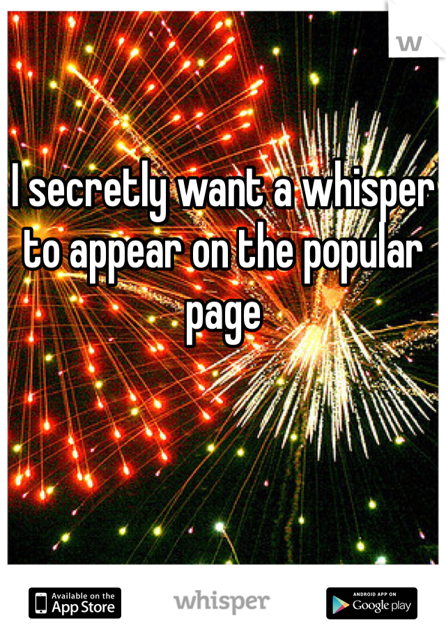 I secretly want a whisper to appear on the popular page