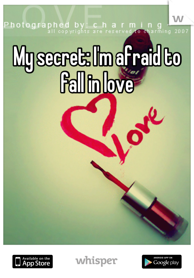 My secret: I'm afraid to fall in love