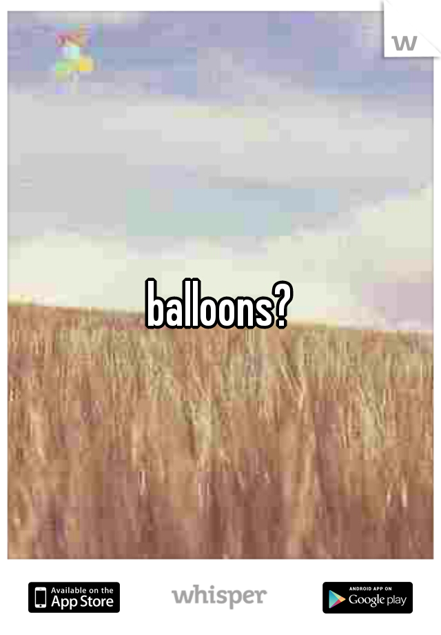 balloons?