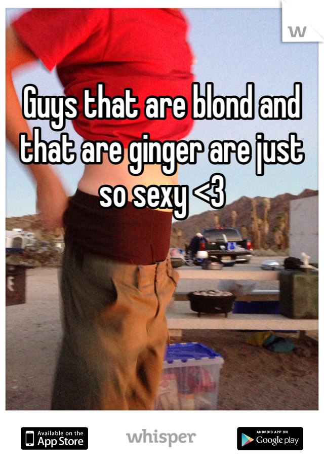 Guys that are blond and that are ginger are just so sexy <3