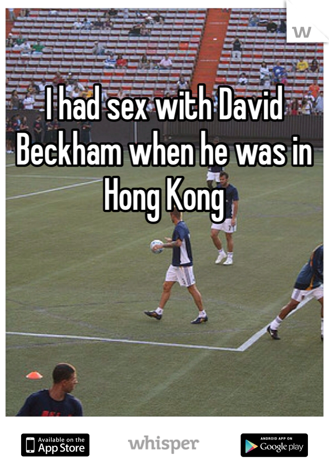 I had sex with David Beckham when he was in Hong Kong 