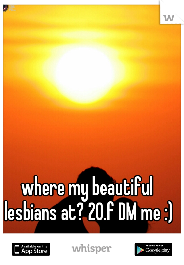 where my beautiful lesbians at? 20.f DM me :)