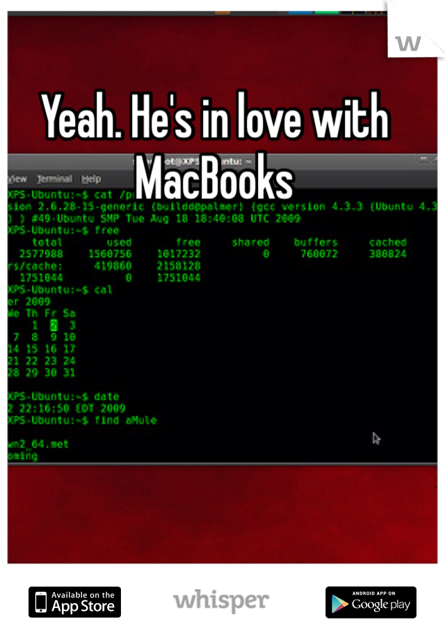 Yeah. He's in love with MacBooks 
