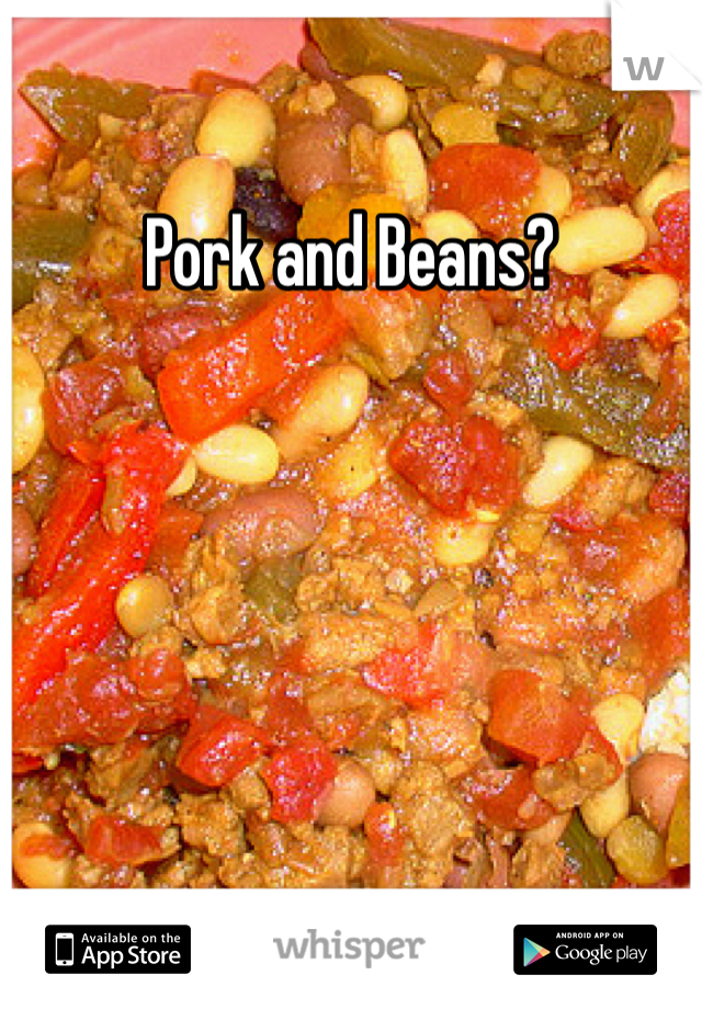 Pork and Beans?